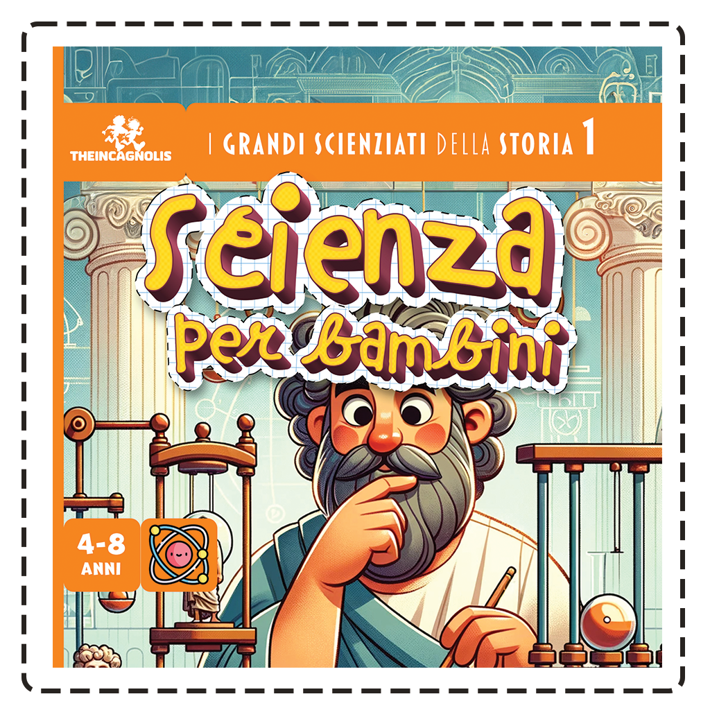 Scienza per bambini: I grandi scienziati della storia 1